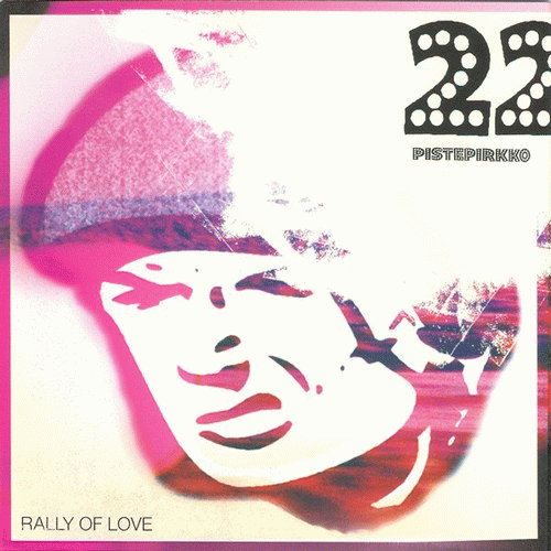 22 Pistepirkko : Rally Of Love